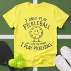 I Only Play PickleballT-Shirt