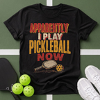 Apparently I Play Pickleball T-Shirt