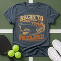 Racin' To Pickleball T‑Shirt