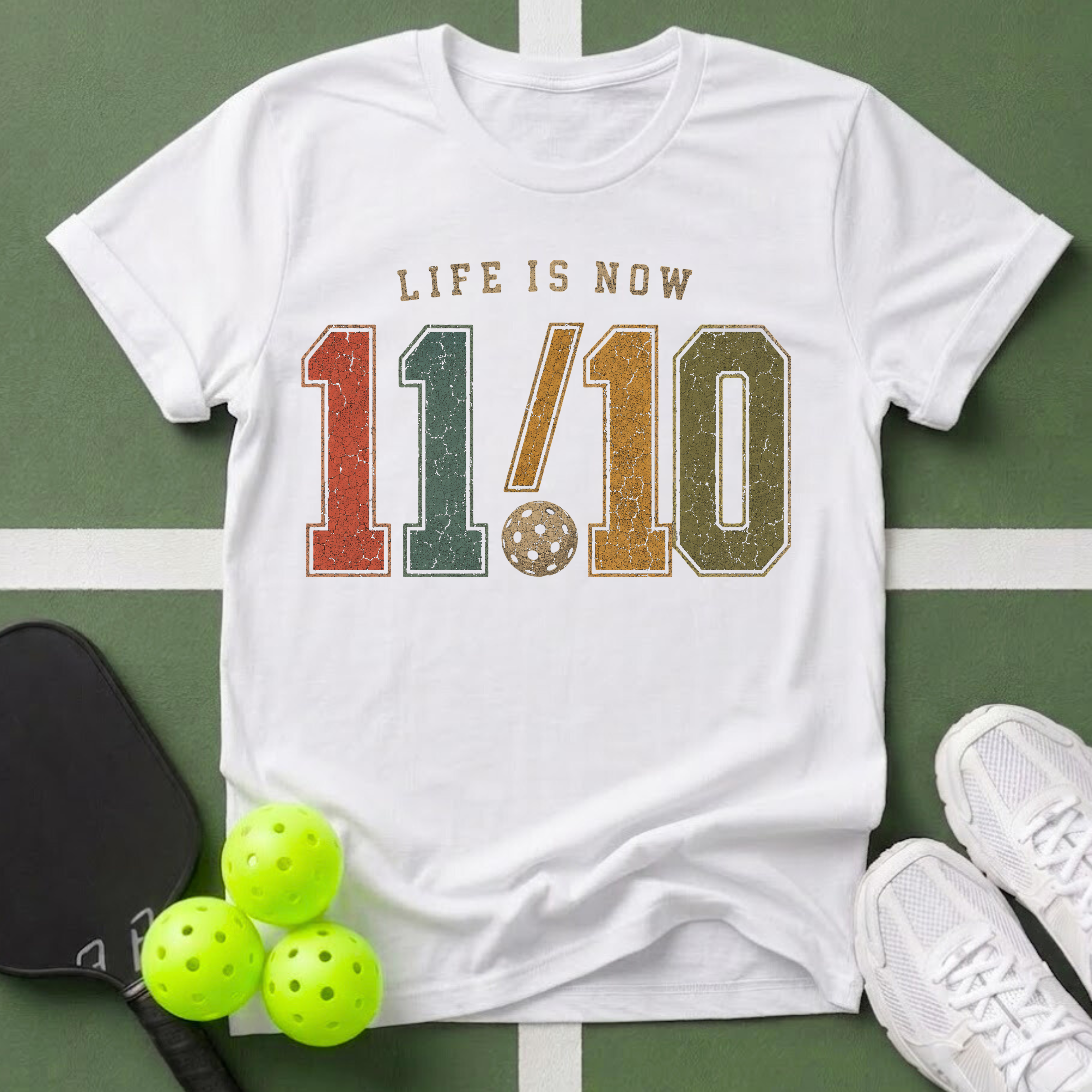 Life Is Now 11/10 with Pickleball T-Shirt