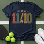 Life Is Now 11/10 with Pickleball T-Shirt