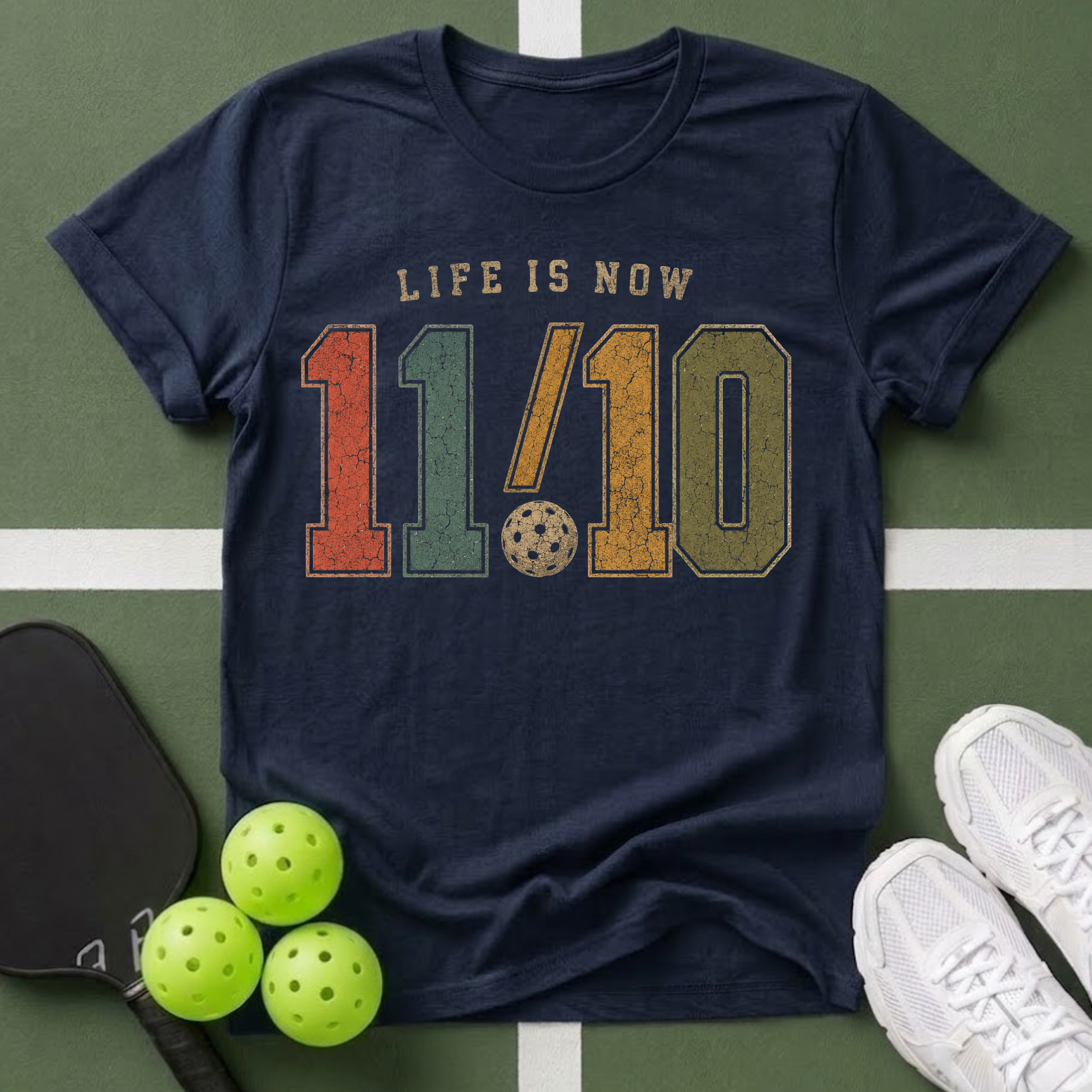 Life Is Now 11/10 with Pickleball T-Shirt
