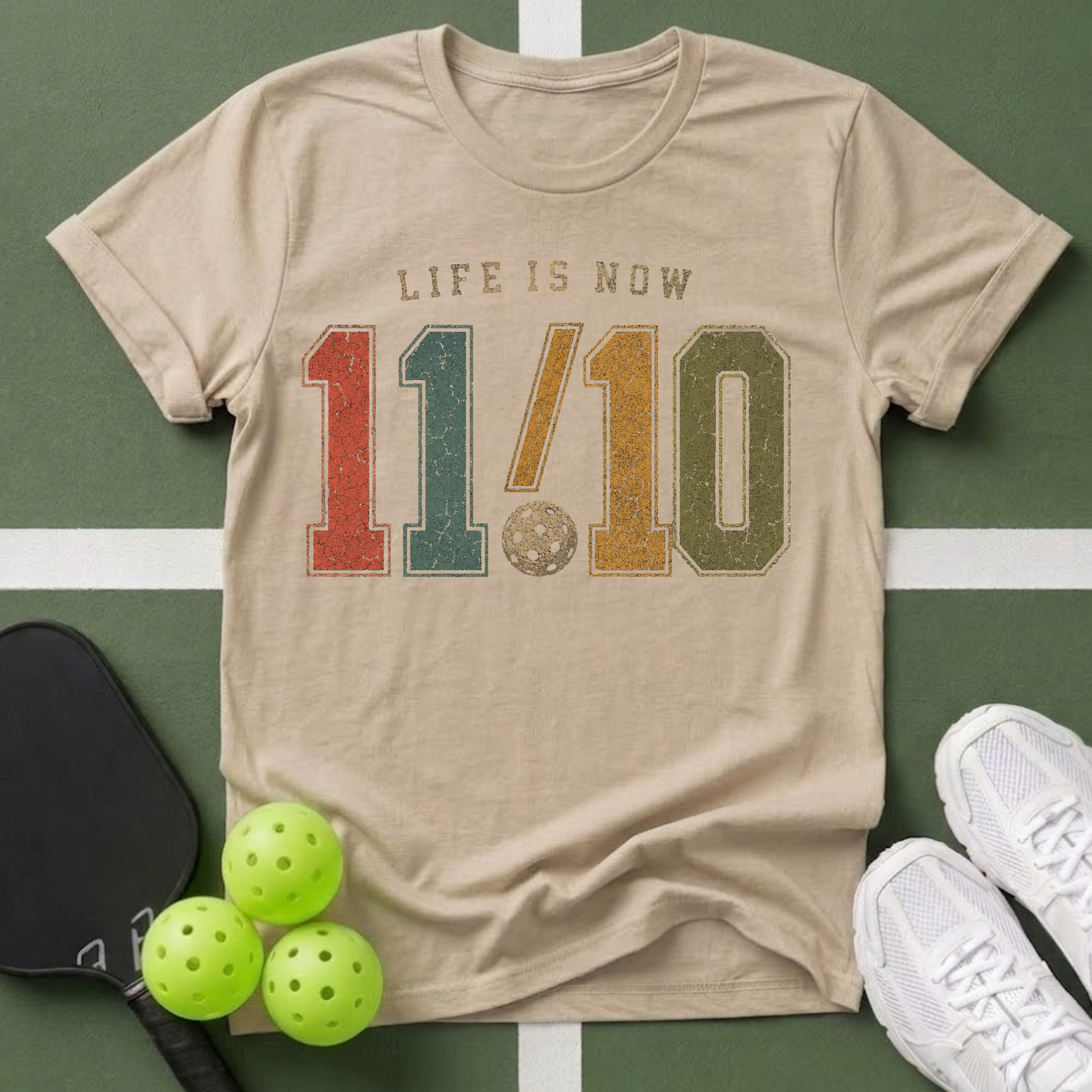 Life Is Now 11/10 with Pickleball T-Shirt