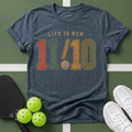 Life Is Now 11/10 with Pickleball T-Shirt