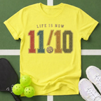 Life Is Now 11/10 with Pickleball T-Shirt