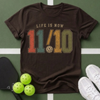 Life Is Now 11/10 with Pickleball T-Shirt