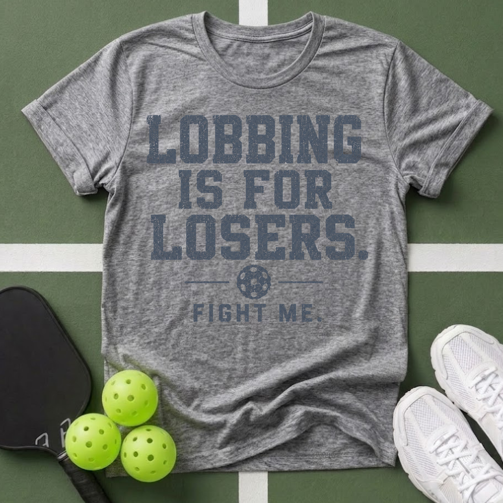 Lobbing Is For Losers Pickleball T-Shirt