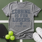 Lobbing Is For Losers Pickleball T-Shirt