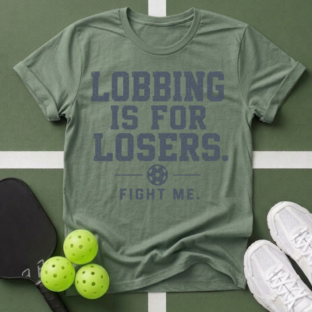 Lobbing Is For Losers Pickleball T-Shirt