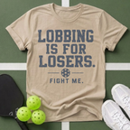 Lobbing Is For Losers Pickleball T-Shirt