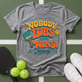 Nobody Lobs and Wins Pickleball T-Shirt