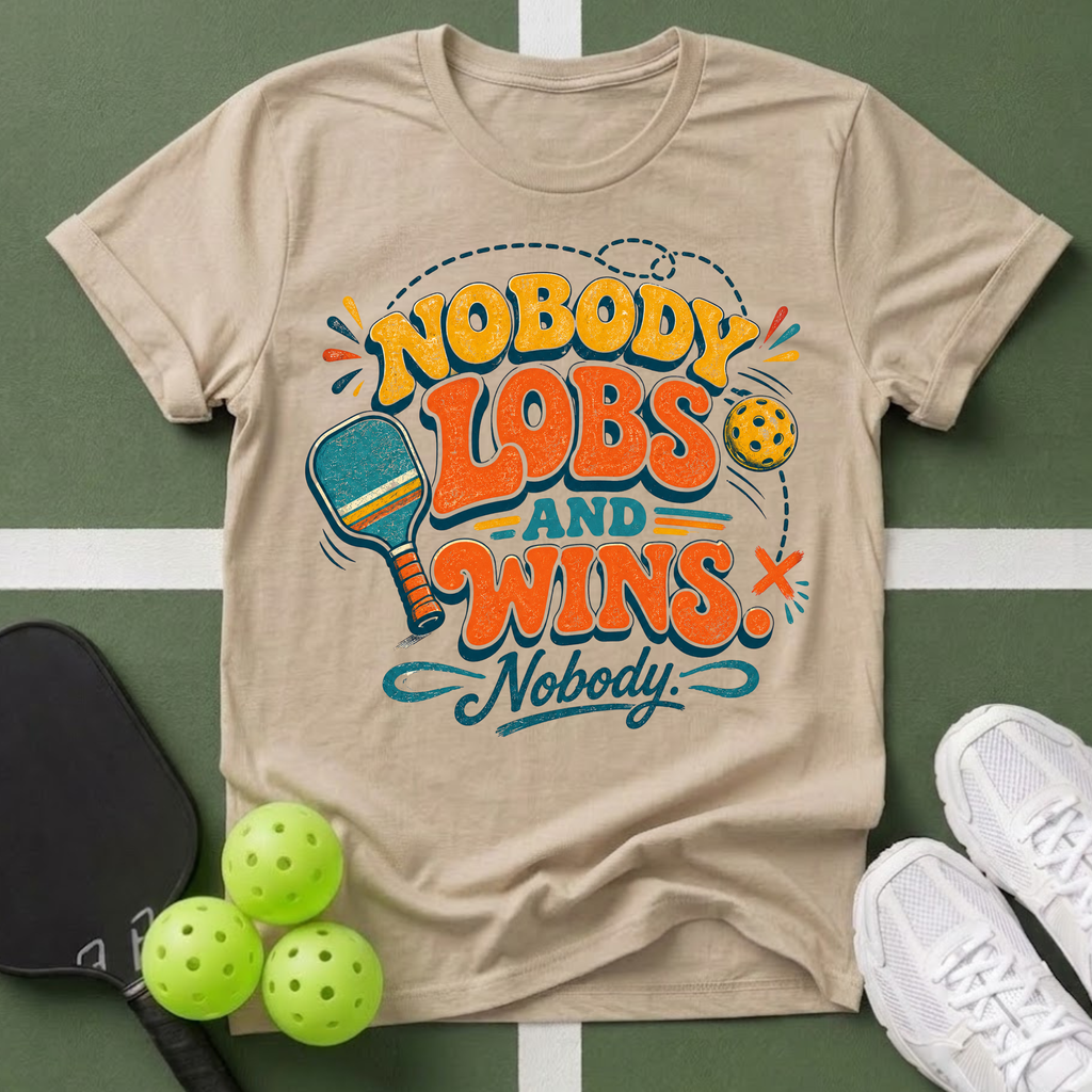 Nobody Lobs and Wins Pickleball T-Shirt