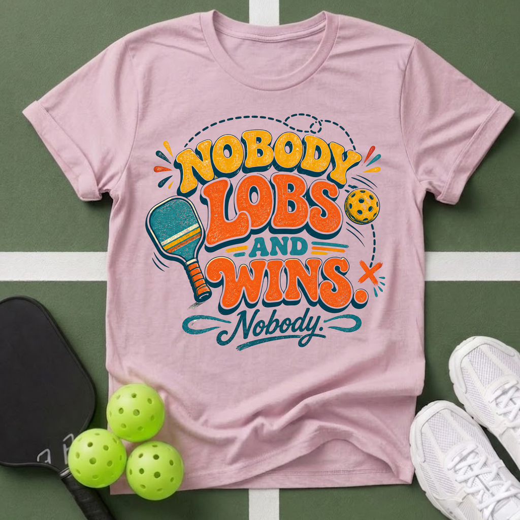 Nobody Lobs and Wins Pickleball T-Shirt