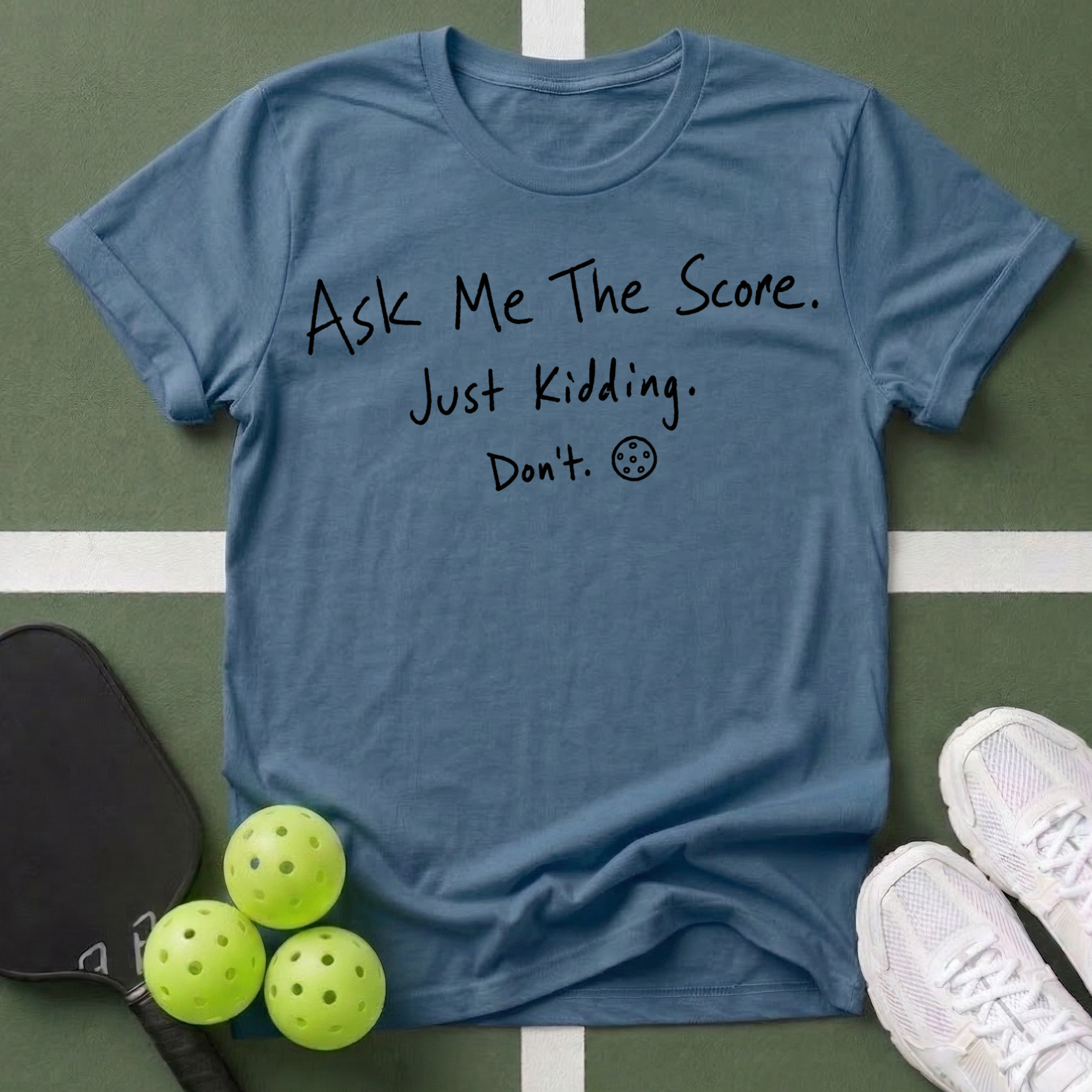 Ask Me The Score. Just Kidding. Don't T-Shirt