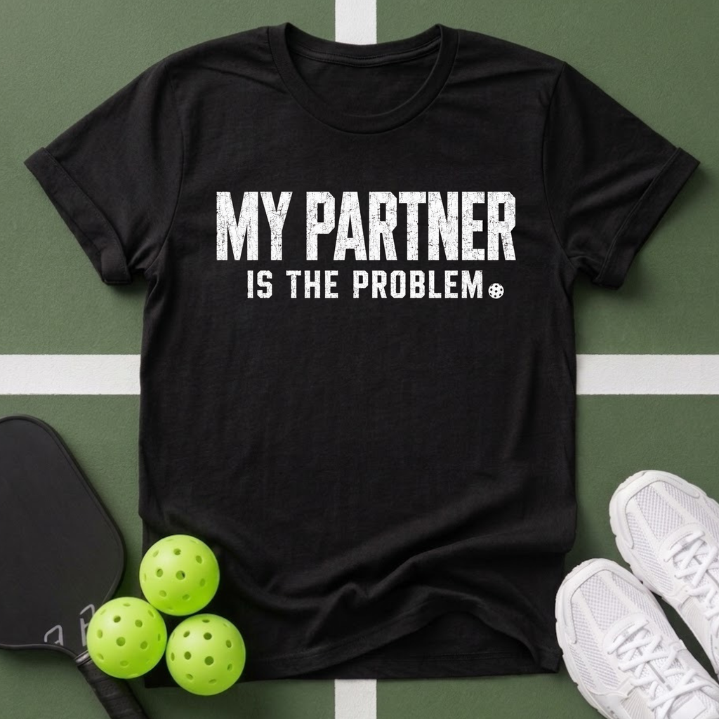 My Partner Is The Problem T-Shirt