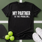 My Partner Is The Problem T-Shirt