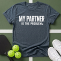 My Partner Is The Problem T-Shirt