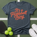 It's a Pickleball Thing T-Shirt