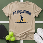 We Dink at Dawn T-Shirt