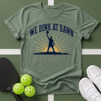 We Dink at Dawn T-Shirt
