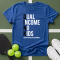 Dual Income No Kids T-Shirt