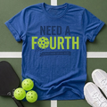 Need a Fourth Pickleball T-Shirt