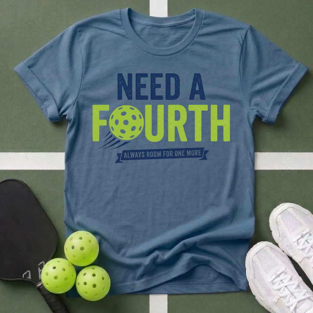 Need a Fourth Pickleball T-Shirt
