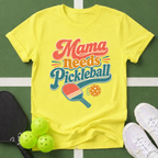 Mama Needs Pickleball T-Shirt