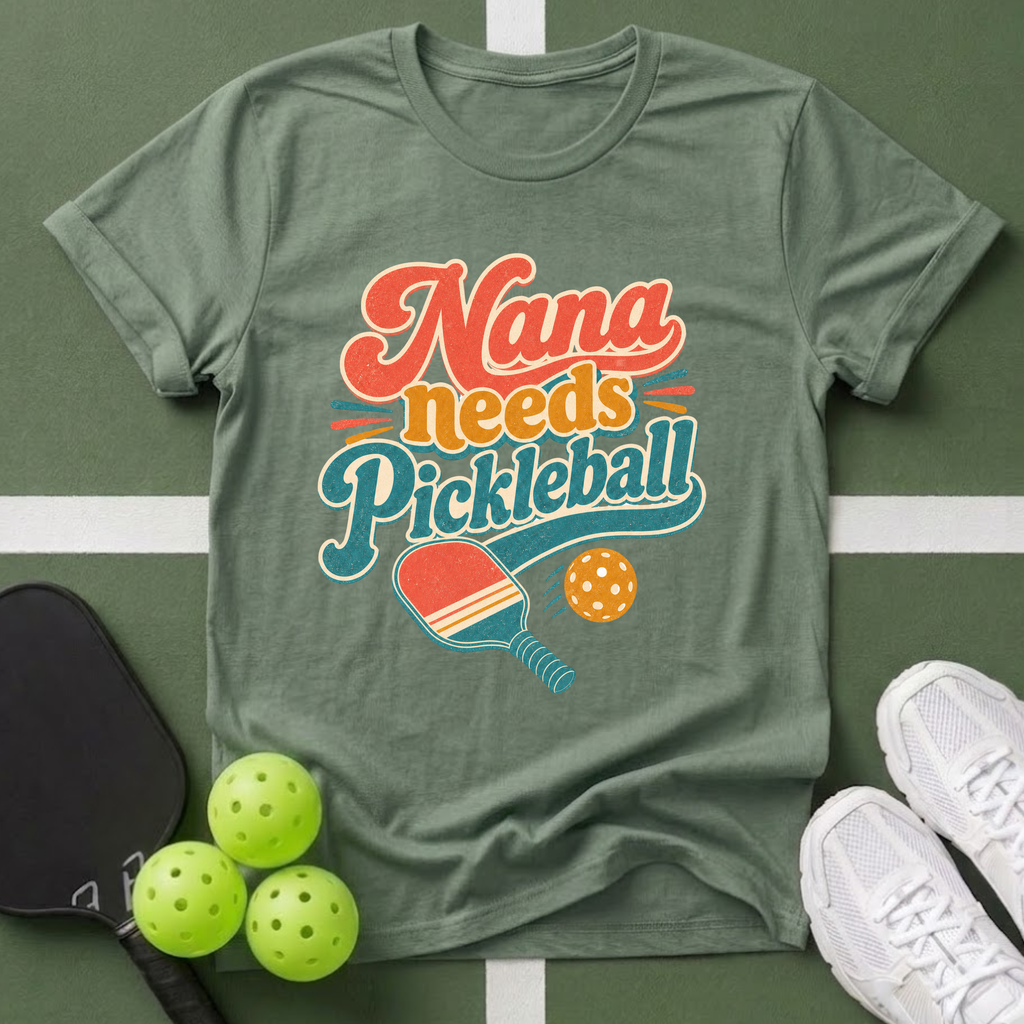 Nana Needs Pickleball T‑Shirt