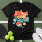 Nana Needs Pickleball T‑Shirt