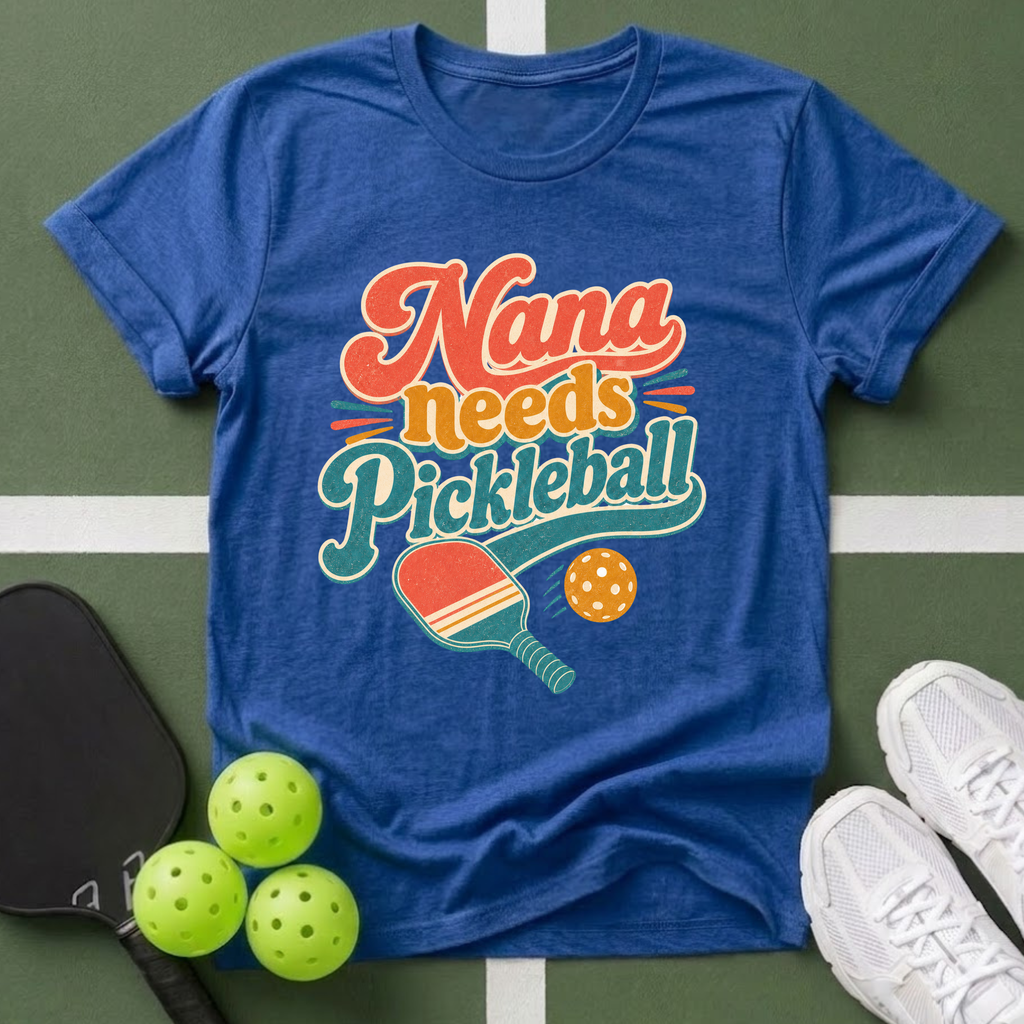 Nana Needs Pickleball T‑Shirt