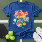 Nana Needs Pickleball T‑Shirt