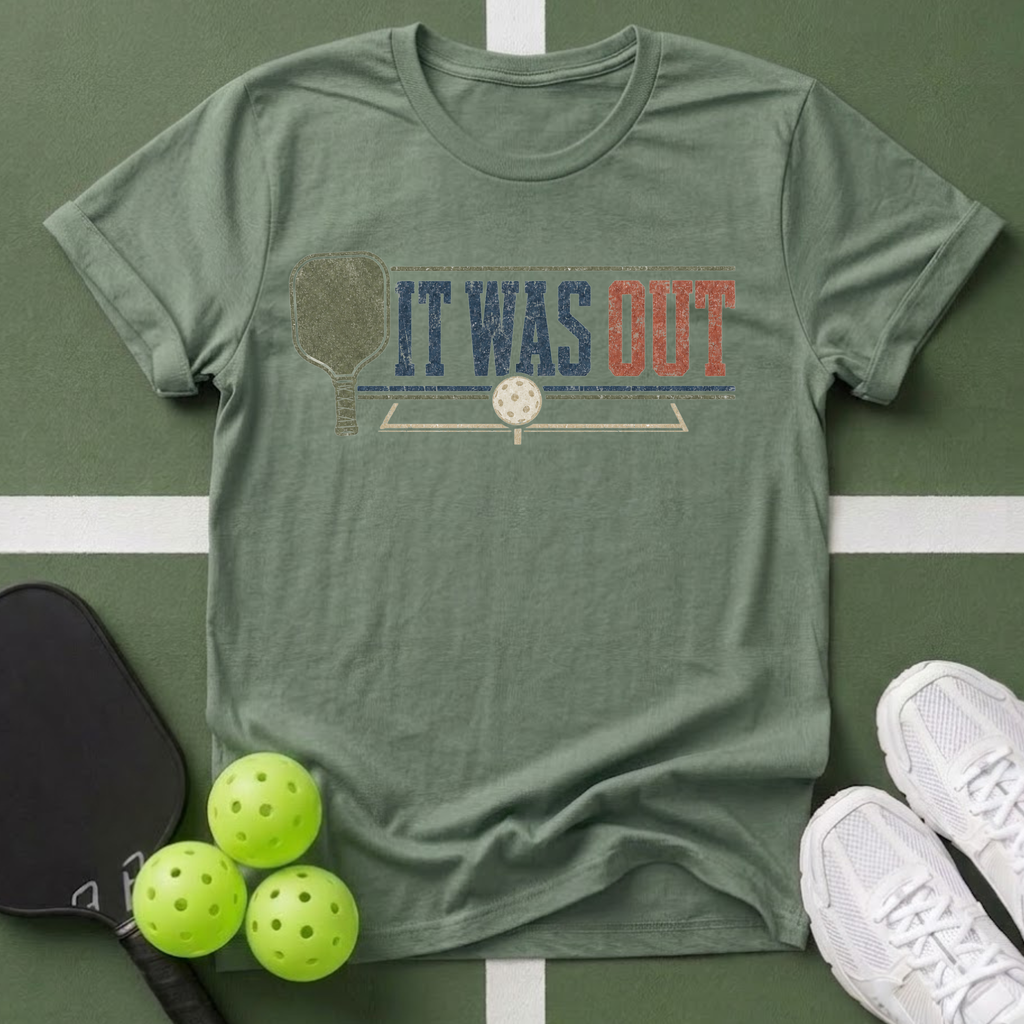 It Was Out Pickleball T-Shirt