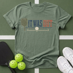 It Was Out Pickleball T-Shirt