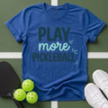 Play More Pickleball T-Shirt