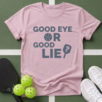 Good Eye or Good Lie? T-Shirt