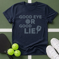 Good Eye or Good Lie? T-Shirt
