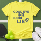 Good Eye or Good Lie? T-Shirt