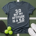 DUPR - 3.0 But My Attitude Is A 5.0 T-Shirt