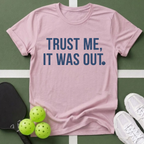 Trust Me It Was Out T-Shirt