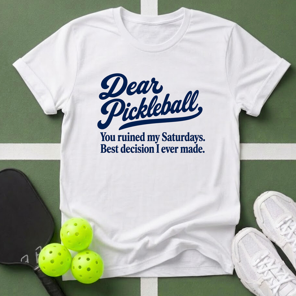 Dear Pickleball "You ruined” T-Shirt
