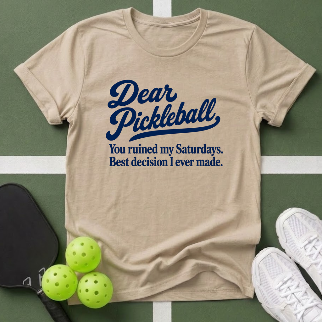 Dear Pickleball "You ruined” T-Shirt