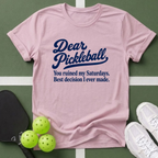 Dear Pickleball "You ruined” T-Shirt