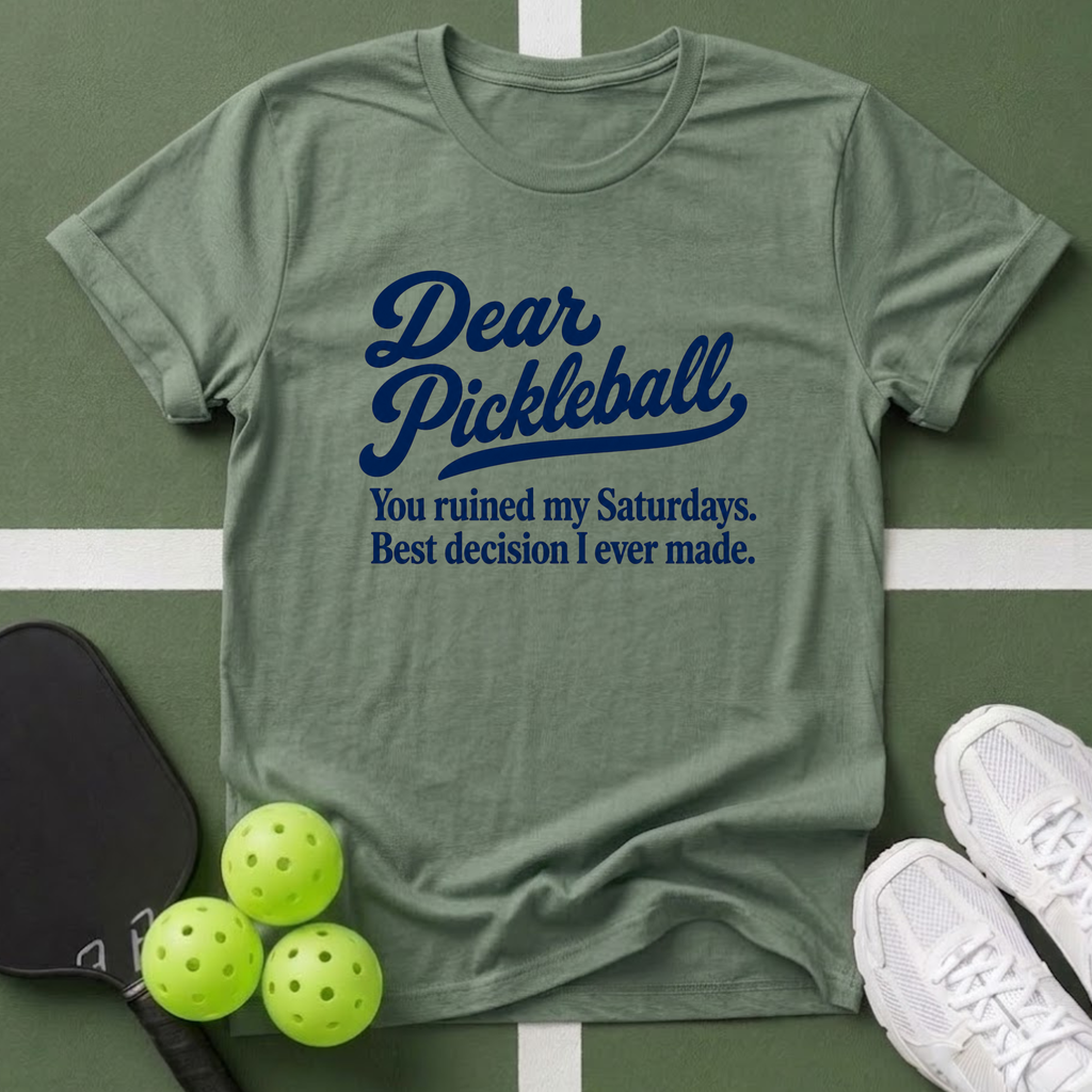Dear Pickleball "You ruined” T-Shirt