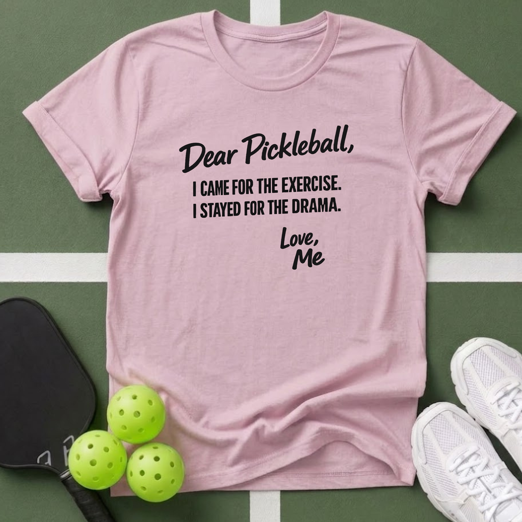 Dear PickleballI "Stayed for the Drama" T-Shirt