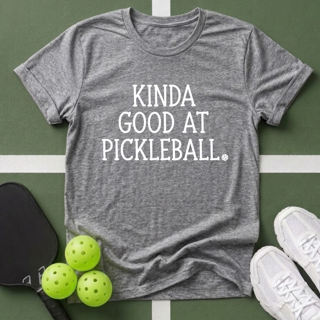 Kinda Good at Pickleball T-Shirt