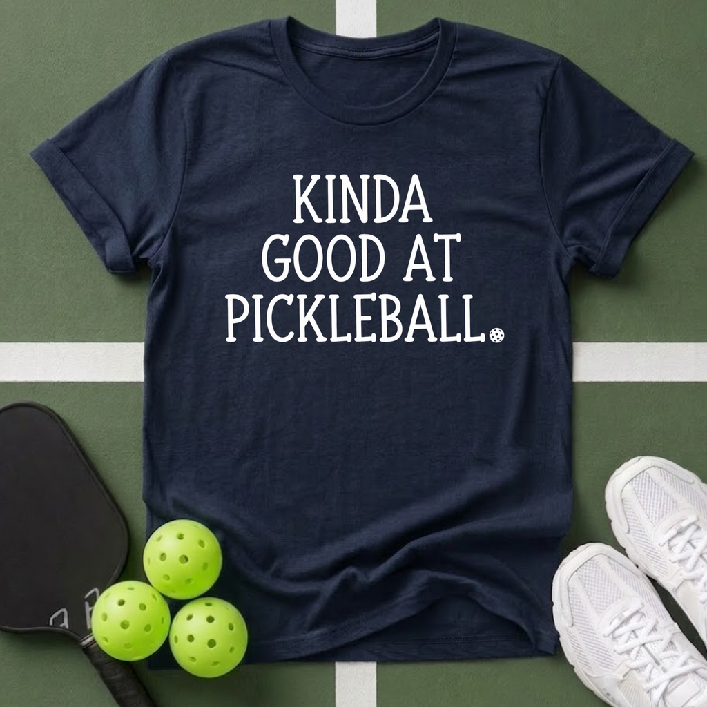 Kinda Good at Pickleball T-Shirt