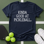 Kinda Good at Pickleball T-Shirt