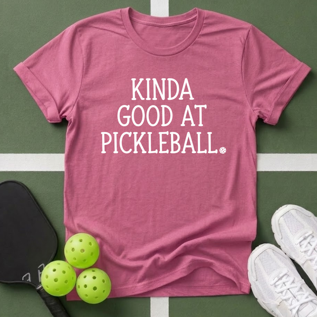Kinda Good at Pickleball T-Shirt