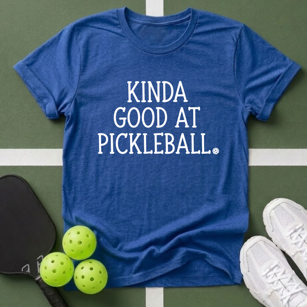 Kinda Good at Pickleball T-Shirt